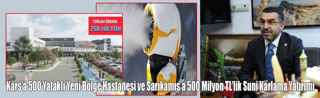 Kars’a 500 Yataklı Yeni Bölge Hastanesi ve Sarıkamış’a 500 Milyon TL’lik Suni Karlama Yatırımı