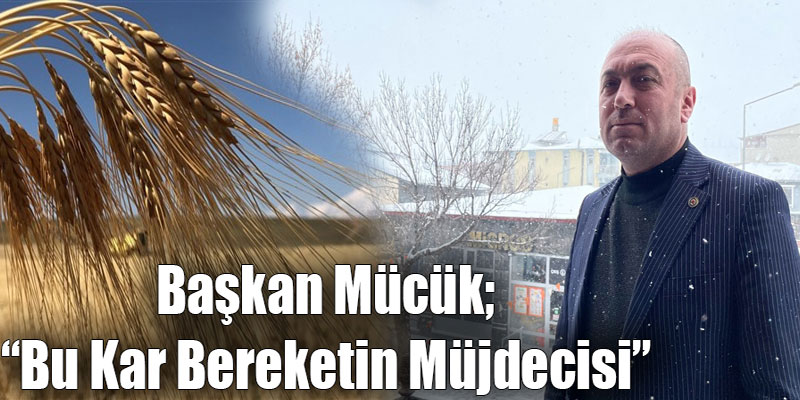 Başkan Mücük Bu Kar Bereketin Müjdecisi
