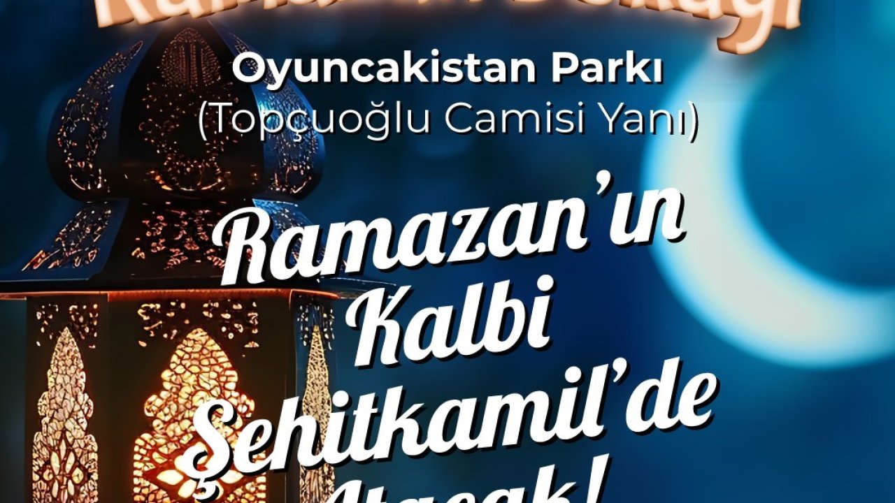 Ramazan’ın kalbi Şehitkamil’de atacak