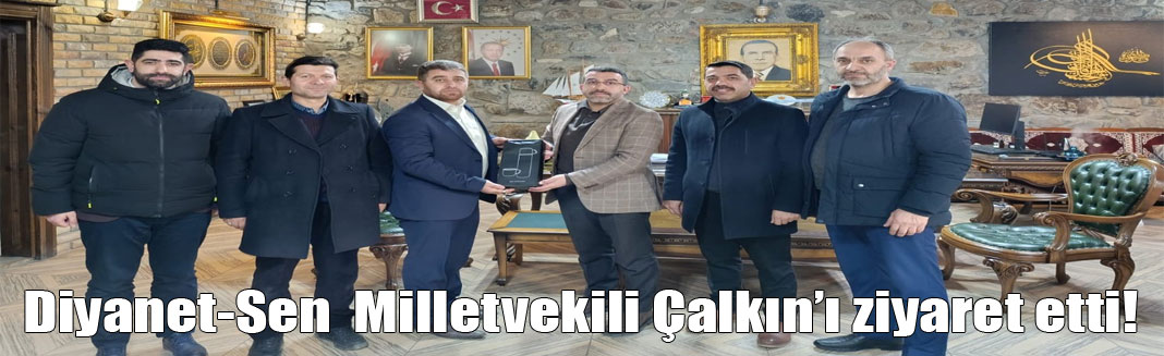 Diyanet-Sen Kars Şube Yönetimi, Milletvekili Adem Çalkın’ı Ziyaret Etti