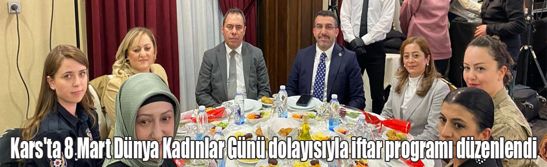 Kars'ta 8 Mart Dünya Kadınlar Günü dolayısıyla iftar programı düzenlendi.