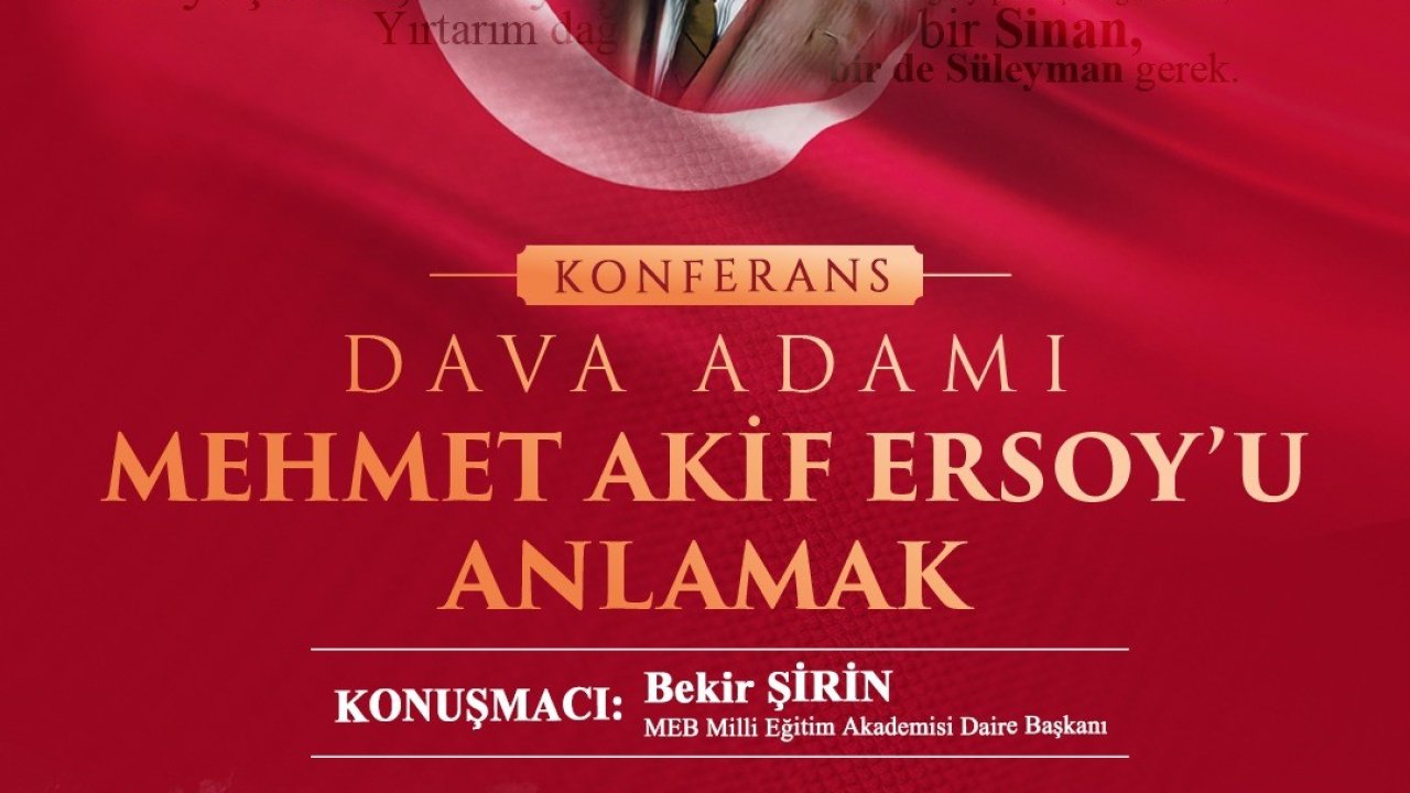 Yeşilyurt’ta "Dava Adamı Mehmet Akif Ersoy’u Anlamak" konferansı düzenlenecek