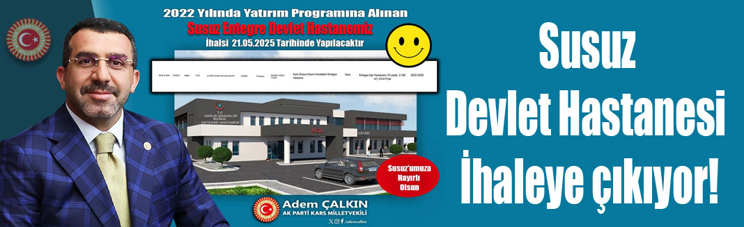 SUSUZ ENTEGRE DEVLET HASTANESİ’NİN İHALESİ 21 MAYIS’TA YAPILIYOR!