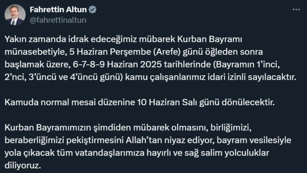 İletişim Başkanı Altun: "Kurban Bayramı münasebetiyle 5 Haziran Perşembe günü öğleden sonra başlamak üzere, 6-7-8-9 Haziran kamu çalışanlarımız idari izinli sayılacaktır"