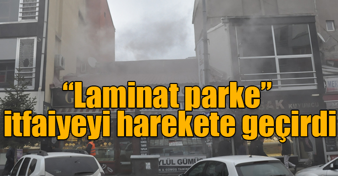 “Laminat parke” itfaiyeyi harekete geçirdi