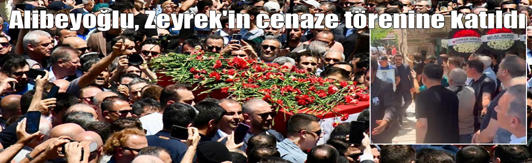 Alibeyoğlu, Zeyrek'in cenaze törenine katıldı