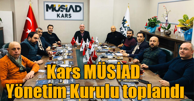 Kars MÜSİAD Yönetim Kurulu toplandı