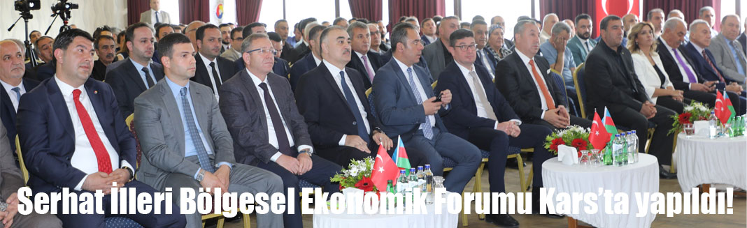 Kars’ta Serhat İlleri Bölgesel Ekonomik Forumu Gerçekleştirildi