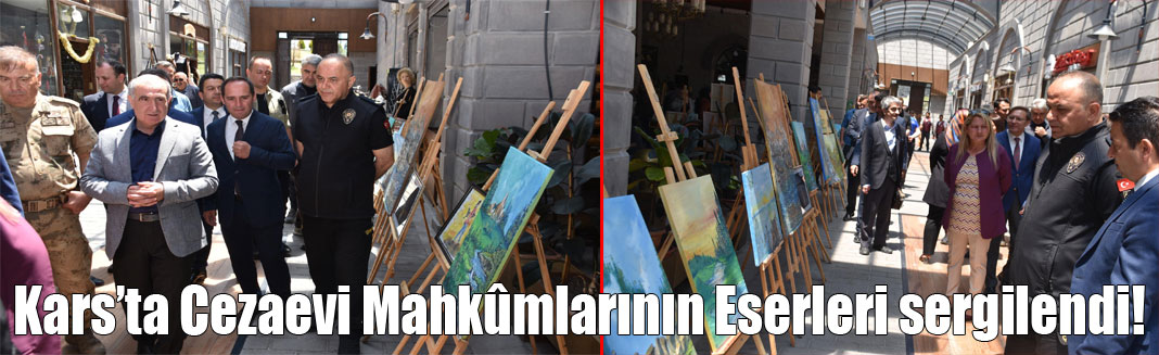 Kars Cezaevi Mahkûmlarının Eserleri görücüye çıktı!