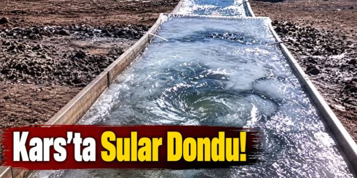 Kars'ta Sular Dondu!