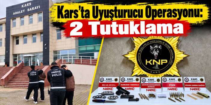 Kars’ta Uyuşturucu Operasyonu: 2 Tutuklama