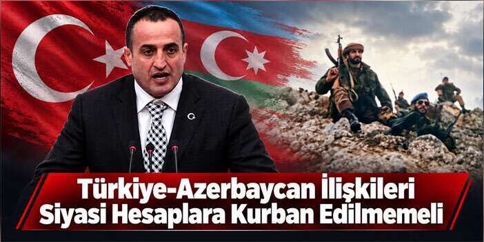 Atila Kaya: Türkiye-Azerbaycan İlişkileri Siyasi Hesaplara Kurban Edilmemeli