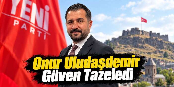Yeni Parti Kars’ta Onur Uludaşdemir Güven Tazeledi