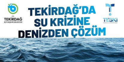 Tekirdağ’da su krizine deniz suyu çözüm olacak
