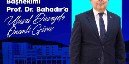 BEUN Hastanesi Başhekimi Prof. Dr. Bahadır’a ulusal düzeyde önemli görev