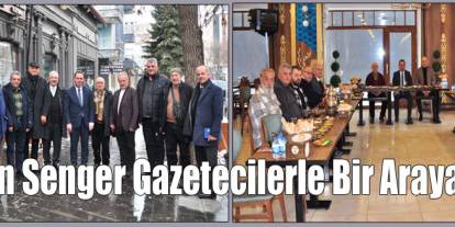 Senger Gazetecilerle Bir Araya Geldi