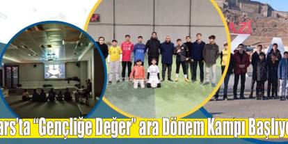 Kars’ta “Gençliğe Değer” ara dönem kampı başlıyor