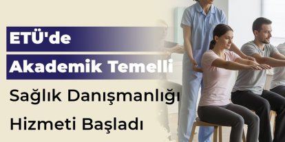 ETÜ’de akademik temelli bireysel sağlık danışmanlığı