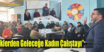 “Köklerden Geleceğe Kadın Çalıştayı”