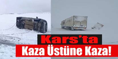 Kars’ta kar, kazaları beraberinde getirdi