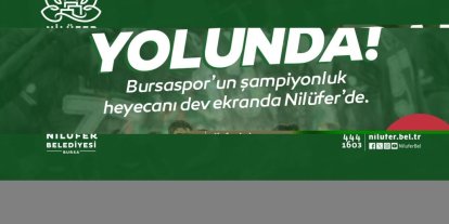 Bursaspor’un şampiyonluk heyecanı Nilüfer’de yaşanacak