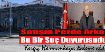 Satışın Perde Arkası!  Yargıç Harmankaya kaleme aldı..