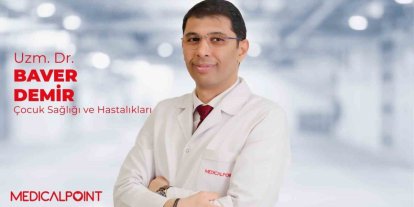 Uzm. Dr. Baver Demir: "Ateş, öksürük, döküntü çocuklarda her belirti neden ciddiye alınmalı"