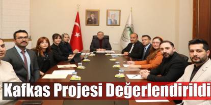 Kafkas Projesi Değerlendirme Toplantısı Gerçekleştirildi