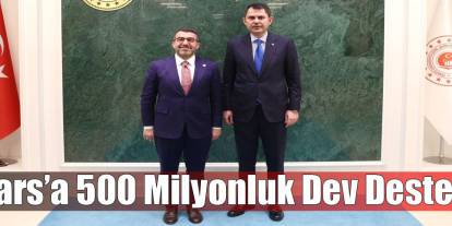 Kars’a 500 milyonluk dev destek