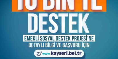 Kayseri Büyükşehir Belediyesi’nden emeklilere 10 bin TL destek