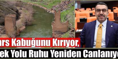 AK Parti Kars Milletvekili Adem Çalkın: "Kars Kabuğunu Kırıyor, İpek Yolu Ruhu Yeniden Canlanıyor"