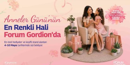 Forum Gordion’dan "Mom Fest" ile Anneler Günü özel etkinliği