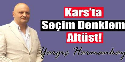 Kars’ta seçim denklemi altüst!