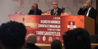 Çorum’da tarihe iz bırakanlar sempozyumda anlatıldı