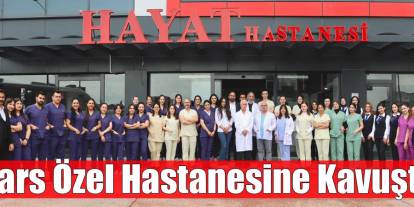 Özel Kars Hayat Hastanesi Hizmet Vermeye Başladı
