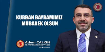 AK Parti Kars Milletvekili Adem Çalkın'ın Kurban Bayramı mesajı.