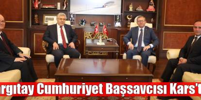 Yargıtay Cumhuriyet Başsavcısı Şentürk’ten Kars Valisi Polat’a Ziyaret