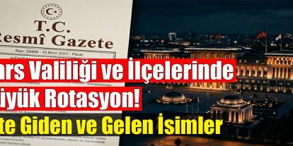 Kars Valiliği ve İlçelerinde Büyük Rotasyon! İşte Giden ve Gelen İsimler