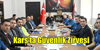İl Emniyet Müdürü Tombul Başkanlığında Kars'ta Geniş Kapsamlı Güvenlik Zirvesi