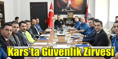 İl Emniyet Müdürü Tombul Başkanlığında Kars'ta Geniş Kapsamlı Güvenlik Zirvesi