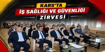 Kars'ta İş Sağlığı ve Güvenliği Değerlendirildi