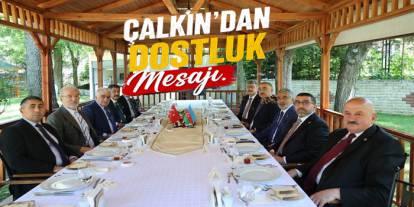 Çalkın: Kardeşlik Güçlenerek Sürecek