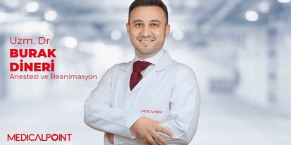 Anestezi ve Reanimasyon Uzmanı Dr. Burak Dineri, Medical Point’te hasta kabulüne başladı