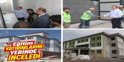 Kars Valisi Ziya Polat, Eğitim Yatırımlarını Yerinde İnceledi