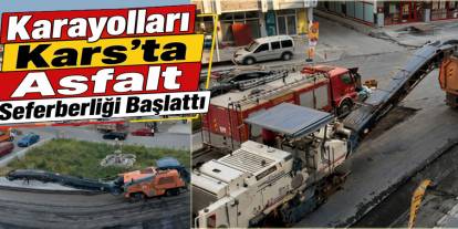 Karayolları Kars'ta Yol Yenileme Çalışmalarına Başladı