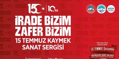 KAYMEK’ten 15 Temmuz ruhunu yansıtacak sergi