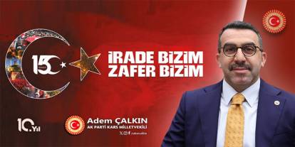 AK Parti Kars Milletvekili Adem Çalkın’dan 15 Temmuz Demokrasi ve Milli Birlik Günü Mesajı