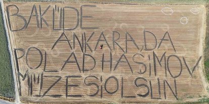 Traktörüyle tarlaya yazdı: "Bakü’de, Ankara’da Polad Haşimov Müzesi Olsun"
