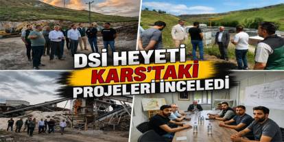 DSİ Heyeti Kars’taki Projeleri İnceledi