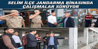 Selim İlçe Jandarma Binasında Çalışmalar Sürüyor